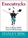 Executricks: Or How to Retire While You're Still Working